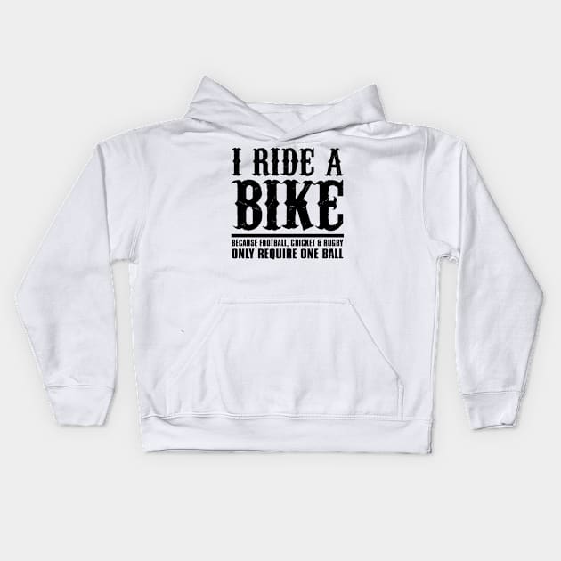 I Ride a Bike Because Football, Cricket & Rugby Only Require One Ball Kids Hoodie by shopbudgets